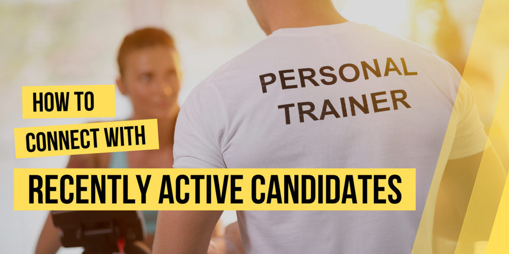 Connect with Recently Active Candidates